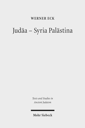 Judäa - Syria Palästina: Die Auseinandersetzung einer Provinz mit römischer Politik und Kultur (Texts and Studies in Ancient Judaism, Band 157) von Mohr Siebeck